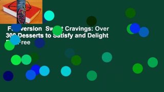 Full version  Sweet Cravings: Over 300 Desserts to Satisfy and Delight  For Free
