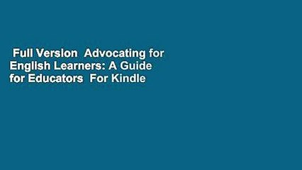 Full Version  Advocating for English Learners: A Guide for Educators  For Kindle