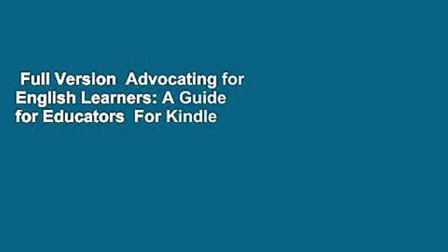 Full Version Advocating for English Learners: A Guide for Educators For Kindle