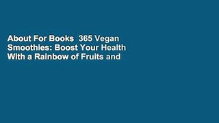 About For Books  365 Vegan Smoothies: Boost Your Health With a Rainbow of Fruits and Veggies  Best