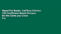 About For Books  Cali'flour Kitchen: 125 Cauliflower-Based Recipes for the Carbs you Crave  For