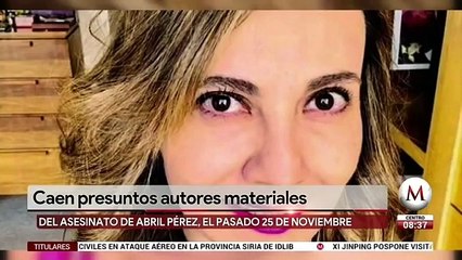 Detienen a presuntos asesinos de Abril Pérez Sagaón