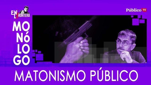 Matonismo público - Monólogo - En la Frontera, 5 de marzo de 2020