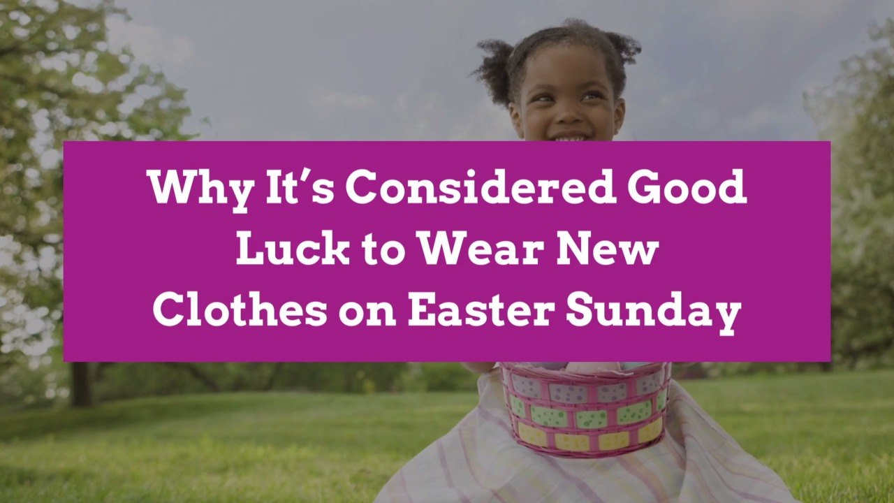 Why It’s Considered Good Luck to Wear New Clothes on Easter Sunday