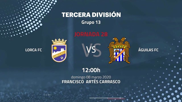 Previa partido entre Lorca FC y Águilas FC Jornada 28 Tercera División