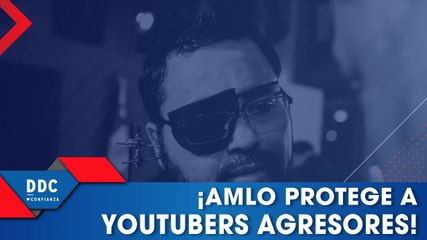 Download Video: ¡AMLO protege a youtubers agresores!