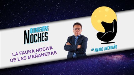 #QuinientasNoches | La fauna nociva de las mañaneras