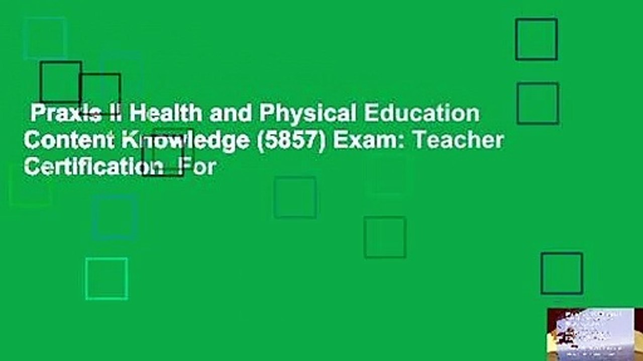 Praxis II Health and Physical Education Content Knowledge (5857) Exam: Teacher Certification  For
