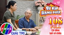 Bí Kíp Hạnh Phúc - Tập 108 FULL: Cãi nhau tuổi xế chiều