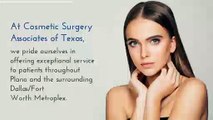 Choosing the best Cosmetic Surgery  - Cosmetic Surgery Associates of Texas
