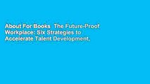 About For Books  The Future-Proof Workplace: Six Strategies to Accelerate Talent Development,