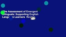 The Assessment of Emergent Bilinguals: Supporting English Language Learners  Review
