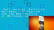 Full version  Fertility Holidays: IVF Tourism and the Reproduction of Whiteness Complete