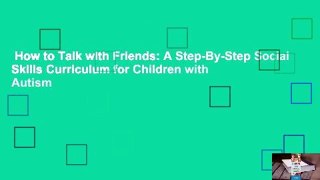 How to Talk with Friends: A Step-By-Step Social Skills Curriculum for Children with Autism