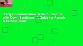 Early Communication Skills for Children with Down Syndrome: A Guide for Parents & Professionals