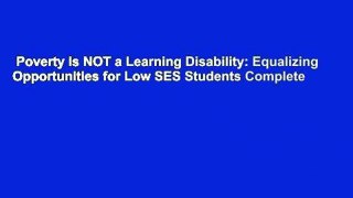 Poverty Is NOT a Learning Disability: Equalizing Opportunities for Low SES Students Complete