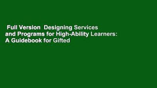Full Version  Designing Services and Programs for High-Ability Learners: A Guidebook for Gifted