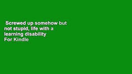 Screwed up somehow but not stupid, life with a learning disability  For Kindle