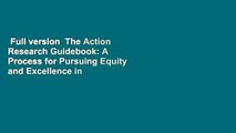 Full version  The Action Research Guidebook: A Process for Pursuing Equity and Excellence in