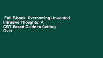 Full E-book  Overcoming Unwanted Intrusive Thoughts: A CBT-Based Guide to Getting Over