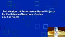 Full Version  10 Performance-Based Projects for the Science Classroom: Grades 3-5  For Kindle