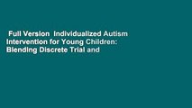 Full Version  Individualized Autism Intervention for Young Children: Blending Discrete Trial and