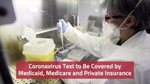 Coronavirus Test To Be Covered by Medicaid, Medicare And Private Insurance