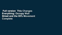 Full version  This Changes Everything: Occupy Wall Street and the 99% Movement Complete