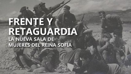 Frente y retaguardia, la nueva sala de mujeres del Reina Sofía