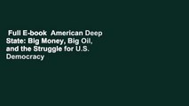 Full E-book  American Deep State: Big Money, Big Oil, and the Struggle for U.S. Democracy