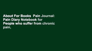 About For Books  Pain Journal: Pain Diary Notebook for People who suffer from chronic pain, use