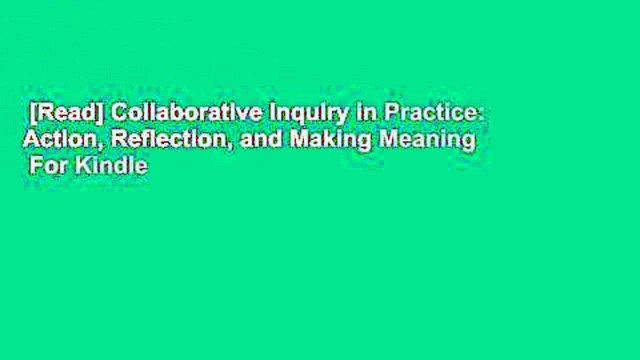 [Read] Collaborative Inquiry in Practice: Action, Reflection, and Making Meaning For Kindle