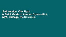 Full version  Cite Right: A Quick Guide to Citation Styles--MLA, APA, Chicago, the Sciences,
