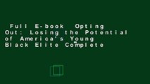 Full E-book  Opting Out: Losing the Potential of America's Young Black Elite Complete