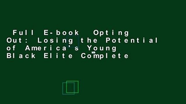 Full E-book Opting Out: Losing the Potential of America's Young Black Elite Complete