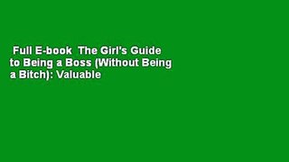 Full E-book  The Girl's Guide to Being a Boss (Without Being a Bitch): Valuable Lessons, Smart