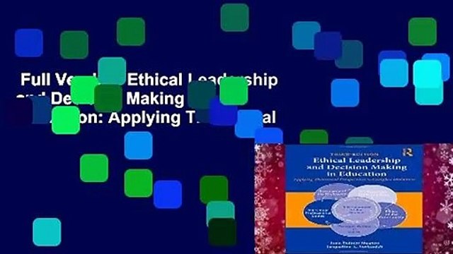 Full Version Ethical Leadership and Decision Making in Education: Applying Theoretical