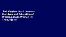 Full Version  Hard Lessons: the Lives and Education of Working-Class Women in: The Lives of