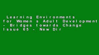 Learning Environments for Women s Adult Development - Bridges towards Change Issue 65 - New Dir