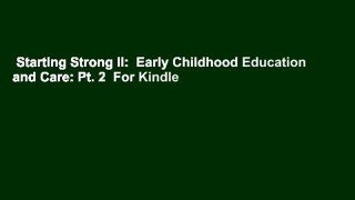 Starting Strong II:  Early Childhood Education and Care: Pt. 2  For Kindle