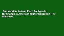 Full Version  Lesson Plan: An Agenda for Change in American Higher Education (The William G.