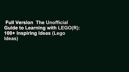 Full Version  The Unofficial Guide to Learning with LEGO(R): 100+ Inspiring Ideas (Lego Ideas)