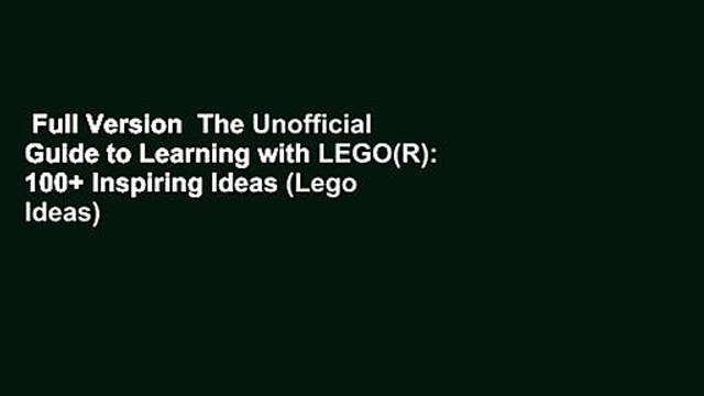 Full Version  The Unofficial Guide to Learning with LEGO(R): 100+ Inspiring Ideas (Lego Ideas)