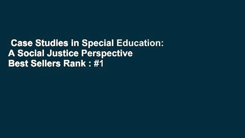 Case Studies in Special Education: A Social Justice Perspective  Best Sellers Rank : #1