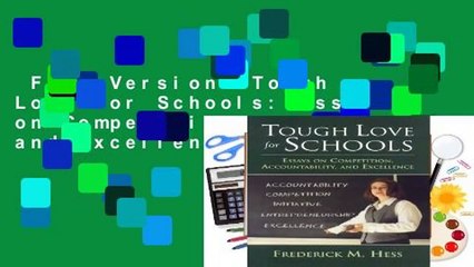 Full Version  Tough Love for Schools: Essays on Competition, Accountability, and Excellence  Best