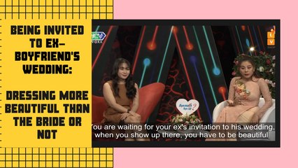 BEING INVITED TO EX-BOYFRIEND'S WEDDING: DRESSING MORE BEAUTIFUL THAN THE BRIDE OR NOT