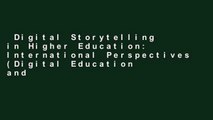 Digital Storytelling in Higher Education: International Perspectives (Digital Education and