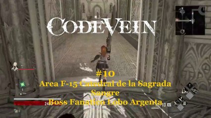 Code Vein #10 - Area F-15 Catedral de la Sagrada Sangre Boss Fanatico Lobo Srgenta - CanalRol 2020