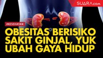 Obesitas Berisiko Sakit Ginjal, Yuk Ubah Perilaku Hidup