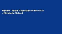 Review  Valois Tapestries of the Uffizi - Elizabeth Cleland